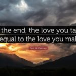 39882-Paul-McCartney-Quote-In-the-end-the-love-you-take-is-equal-to-the